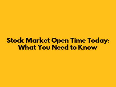 Stock Market Open Time Today: What You Need to Know