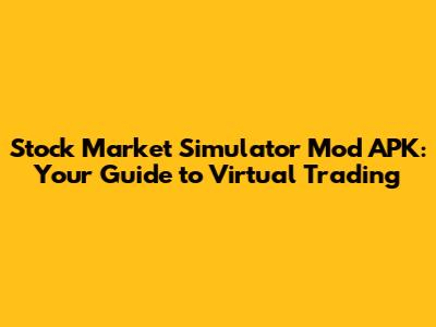 Stock Market Simulator Mod APK: Your Guide to Virtual Trading
