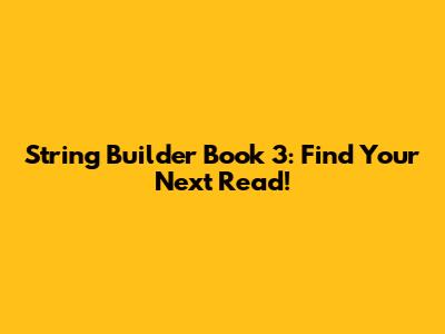 String Builder Book 3: Find Your Next Read!