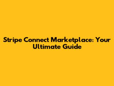 Stripe Connect Marketplace: Your Ultimate Guide