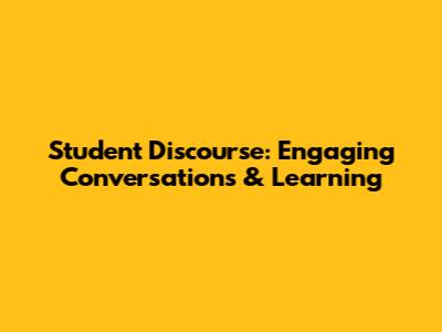 Student Discourse: Engaging Conversations & Learning