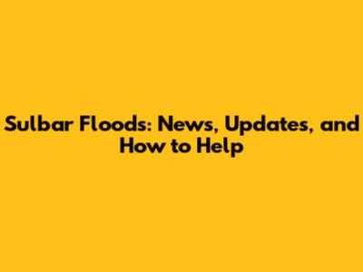 Sulbar Floods: News, Updates, and How to Help