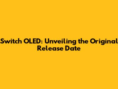 Switch OLED: Unveiling the Original Release Date