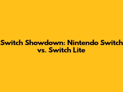 Switch Showdown: Nintendo Switch vs. Switch Lite