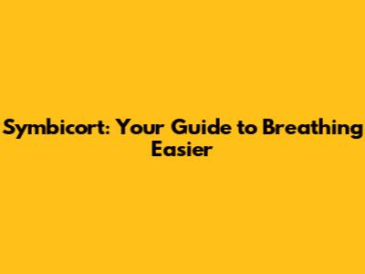 Symbicort: Your Guide to Breathing Easier