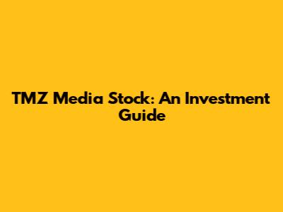 TMZ Media Stock: An Investment Guide
