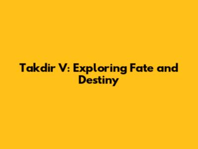 Takdir V: Exploring Fate and Destiny