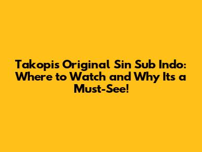 Takopi's Original Sin Sub Indo: Where to Watch and Why It's a Must-See!