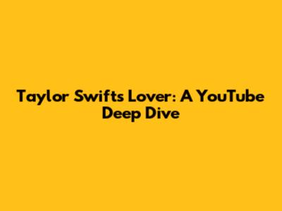 Taylor Swift's 'Lover': A YouTube Deep Dive