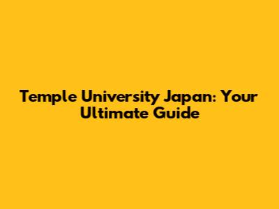 Temple University Japan: Your Ultimate Guide