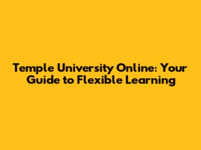 Temple University Online: Your Guide to Flexible Learning