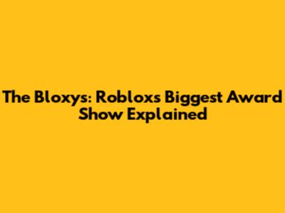 The Bloxys: Roblox's Biggest Award Show Explained