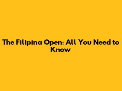 The Filipina Open: All You Need to Know