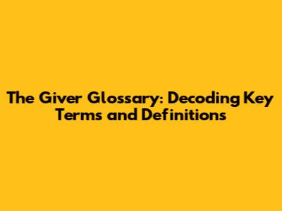 The Giver Glossary: Decoding Key Terms and Definitions