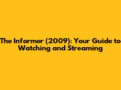 The Informer (2009): Your Guide to Watching and Streaming