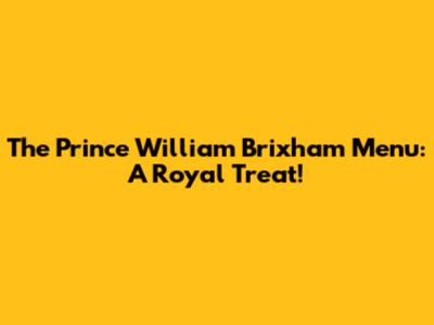 The Prince William Brixham Menu: A Royal Treat!