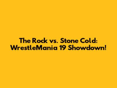 The Rock vs. Stone Cold: WrestleMania 19 Showdown!