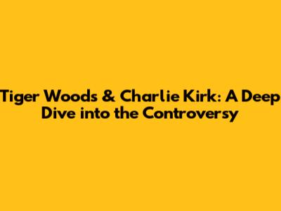 Tiger Woods & Charlie Kirk: A Deep Dive into the Controversy