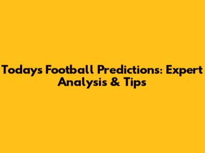 Today's Football Predictions: Expert Analysis & Tips
