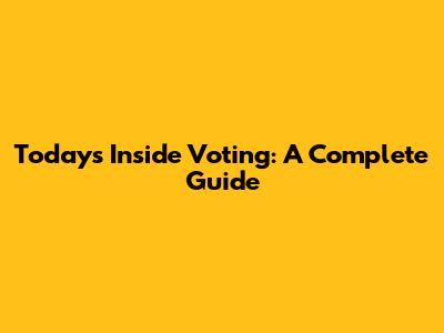 Today's Inside Voting: A Complete Guide