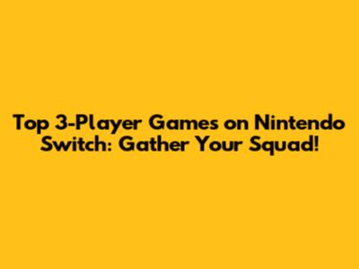 Top 3-Player Games on Nintendo Switch: Gather Your Squad!