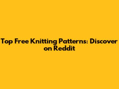 Top Free Knitting Patterns: Discover on Reddit