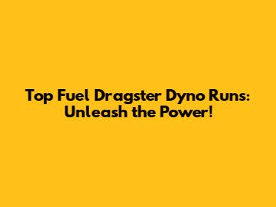 Top Fuel Dragster Dyno Runs: Unleash the Power!