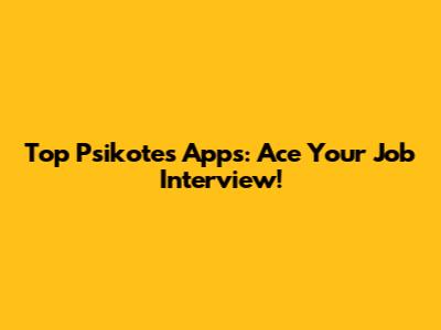 Top Psikotes Apps: Ace Your Job Interview!