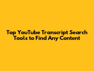 Top YouTube Transcript Search Tools to Find Any Content