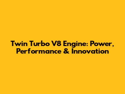 Twin Turbo V8 Engine: Power, Performance & Innovation