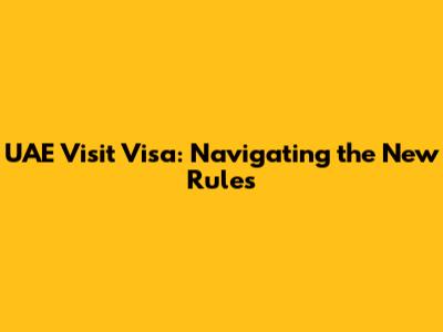 UAE Visit Visa: Navigating the New Rules