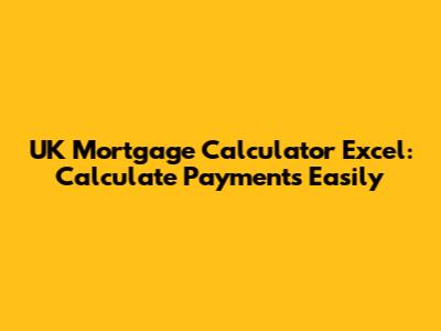UK Mortgage Calculator Excel: Calculate Payments Easily