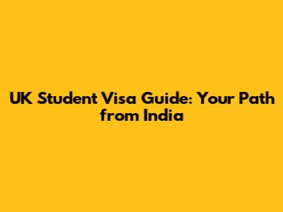 UK Student Visa Guide: Your Path from India