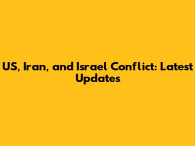 US, Iran, and Israel Conflict: Latest Updates