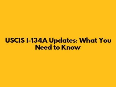 USCIS I-134A Updates: What You Need to Know