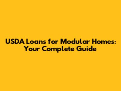 USDA Loans for Modular Homes: Your Complete Guide
