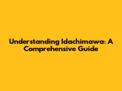 Understanding Idachimawa: A Comprehensive Guide