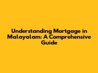 Understanding Mortgage in Malayalam: A Comprehensive Guide