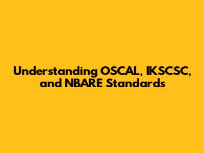 Understanding OSCAL, IKSCSC, and NBARE Standards