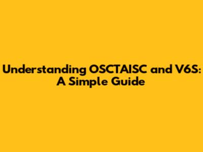 Understanding OSCTAISC and V6S: A Simple Guide