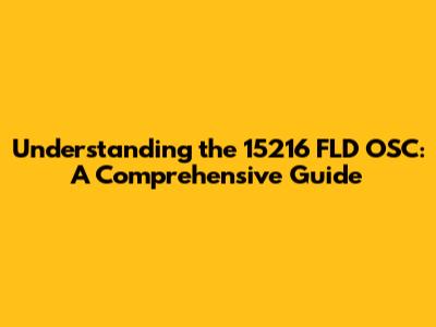 Understanding the 15216 FLD OSC: A Comprehensive Guide
