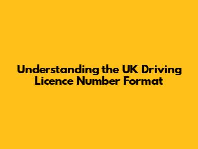 Understanding the UK Driving Licence Number Format