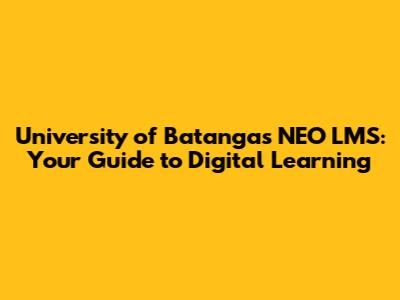 University of Batangas NEO LMS: Your Guide to Digital Learning