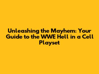 Unleashing the Mayhem: Your Guide to the WWE Hell in a Cell Playset