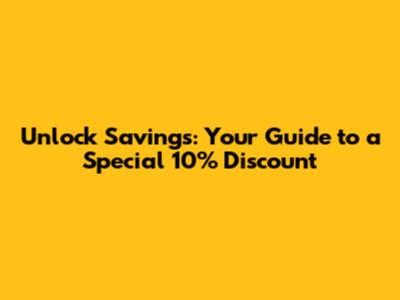 Unlock Savings: Your Guide to a Special 10% Discount