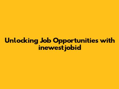 Unlocking Job Opportunities with inewestjobid