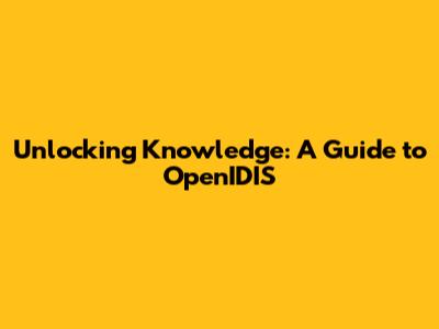 Unlocking Knowledge: A Guide to OpenIDIS