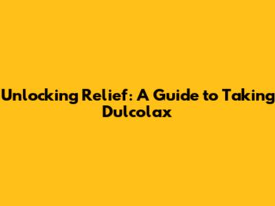 Unlocking Relief: A Guide to Taking Dulcolax