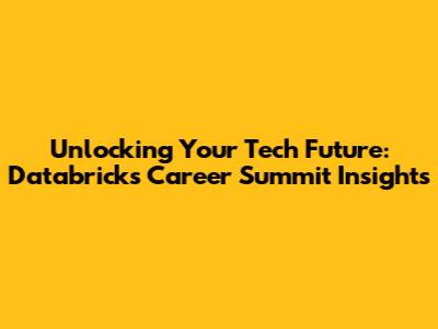 Unlocking Your Tech Future: Databricks Career Summit Insights