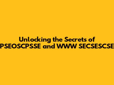 Unlocking the Secrets of PSEOSCPSSE and WWW SECSESCSE